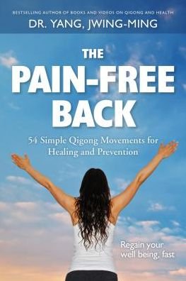 Cover for Yang, Dr. Jwing-Ming, Ph.D. · The Pain-Free Back: 54 Simple Qigong Movements for Healing and Prevention (Paperback Book) [New edition] (2017)