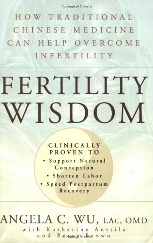 Cover for Angela C. Wu · Fertility Wisdom: How Traditional Chinese Medicine Can Help Overcome Infertility (Taschenbuch) (2006)