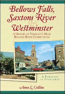 Bellows Falls, Saxtons River and Westminster: a History of Vermont's Most Beloved River Communities - Anne Collins - Books - The History Press - 9781596292376 - July 1, 2007