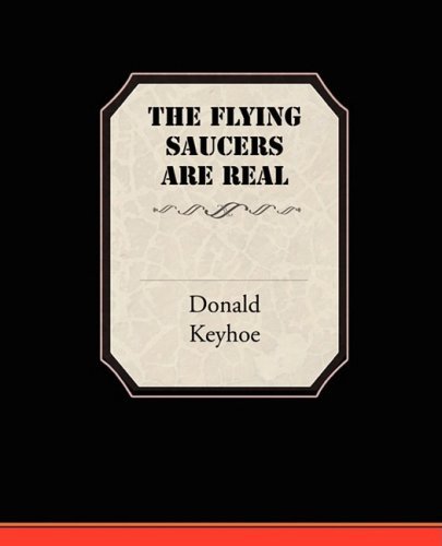The Flying Saucers Are Real - Donald Keyhoe - Books - Book Jungle - 9781605978376 - July 4, 2008