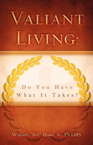 Cover for Jr. Ph.drs William &quot;Bill&quot; Blake · Valiant Living (Paperback Book) (2009)