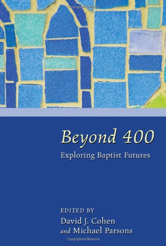 Beyond 400: Exploring Baptist Futures - David J. Cohen - Livros - Wipf & Stock Pub - 9781608993376 - 2011