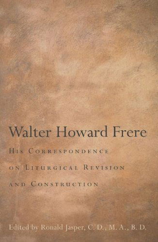 Cover for Ronald C. D., M. A., B. D. Jasper · Walter Howard Frere: His Correspondence on Liturgical Revision and Construction (Paperback Book) (2011)
