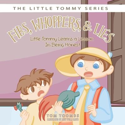 Cover for Tom Toombs · Fibs, Whoppers, and Lies: Little Tommy Learns a Lesson on Being Honest (Taschenbuch) (2016)