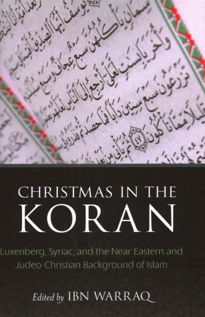 Cover for Ibn Warraq · Christmas in the Koran: Luxenberg, Syriac, and the Near Eastern and Judeo-Christian Background of Islam (Hardcover Book) (2014)