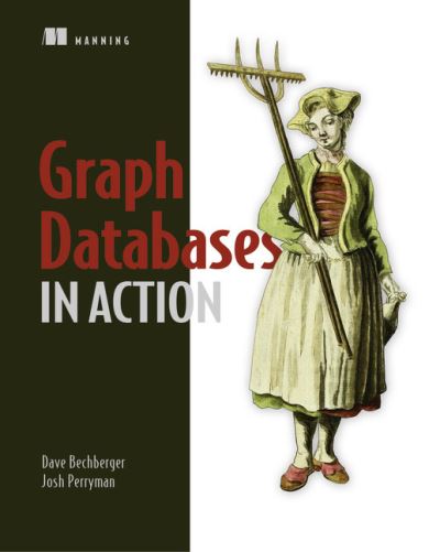 Graph Databases in Action - Dan Bechberger - Books - Manning Publications - 9781617296376 - February 28, 2021