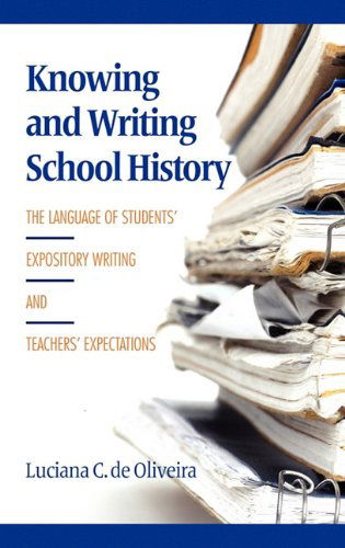 Cover for Luciana C. De Oliveira · Knowing and Writing School History: the Language of Students' Expository Writing and Teachers' Expectations (Hc) (Hardcover Book) (2011)
