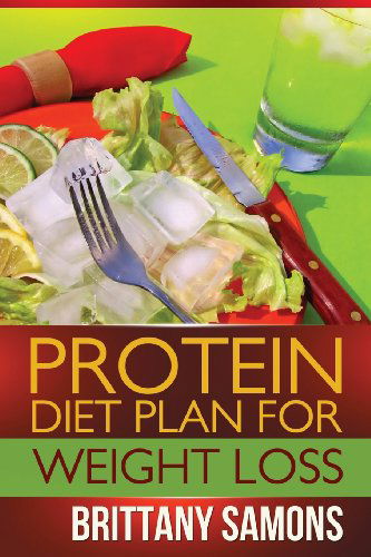 Cover for Brittany Samons · Protein Diet Plan for Weight Loss (Taschenbuch) (2013)