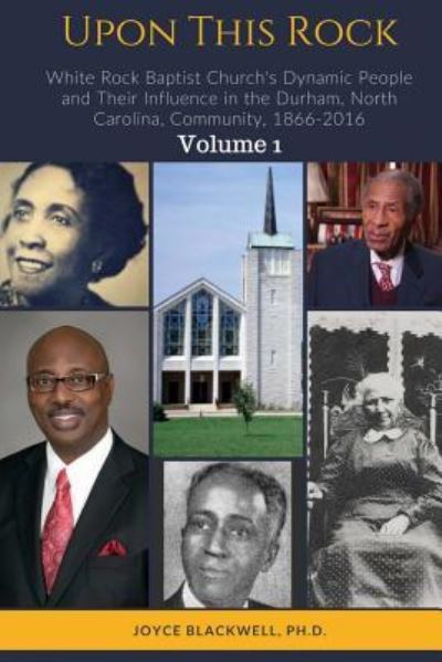 Cover for Upon This Rock: White Rock Baptist Church's Dynamic People and Their Influence in the Durham, North Carolina, Community, 1866-2016 (Book) (2018)