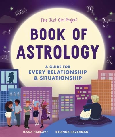 Cover for Ilana Harkavy · The Just Girl Project Book of Astrology: A Guide for Every Relationship and Situationship - The Just Girl Project (Gebundenes Buch) (2022)