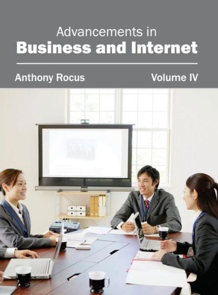 Cover for Anthony Rocus · Advancements in Business and Internet: Volume Iv (Hardcover Book) (2015)