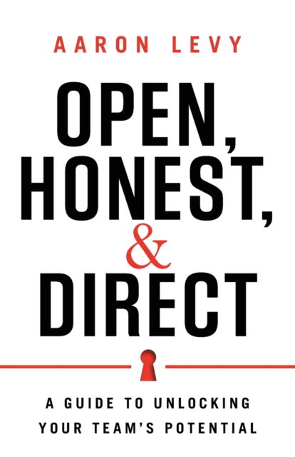 Cover for Aaron Levy · Open, Honest, and Direct: A Guide to Unlocking Your Team's Potential (Paperback Book) (2019)