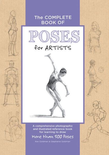 Cover for Ken Goldman · The Complete Book of Poses for Artists: A comprehensive photographic and illustrated reference book for learning to draw more than 500 poses - The Complete Book of ... (Hardcover Book) (2017)