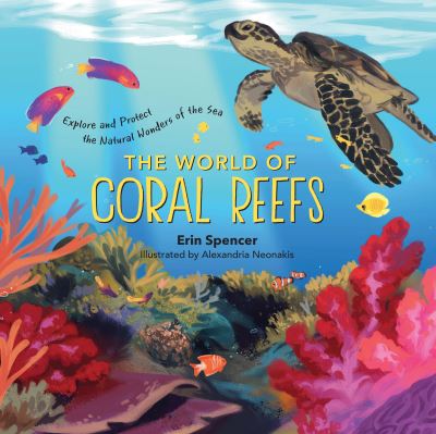 The World of Coral Reefs: Explore and Protect the Natural Wonders of the Sea - Erin Spencer - Books - Workman Publishing - 9781635863376 - March 29, 2022