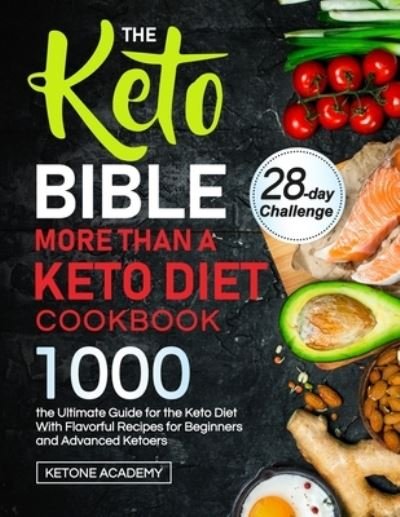 Cover for Ketone Academy · The Keto Bible More Than A Keto Diet Cookbook: the Ultimate Guide for the Keto Diet With 1000 Flavorful Recipes for Beginners and Advanced Ketoers (Paperback Book) (2021)