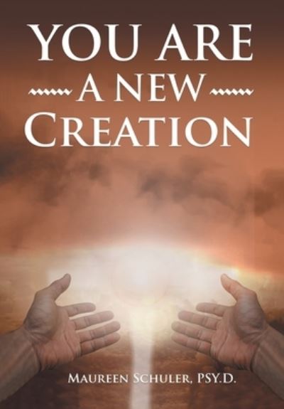 You Are A New Creation - Maureen Schuler - Books - MainSpring Books - 9781641336376 - January 12, 2021