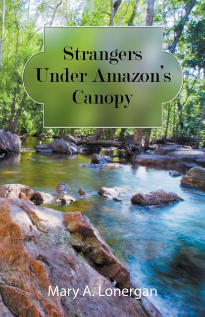 Cover for Mary a Lonergan · Strangers Under Amazon's Canopy (Paperback Book) (2018)