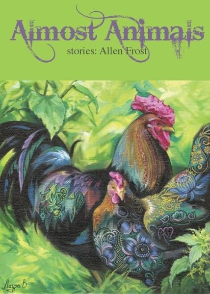 Almost Animals - Allen Frost - Books - Good Deed Rain - 9781642045376 - July 6, 2018