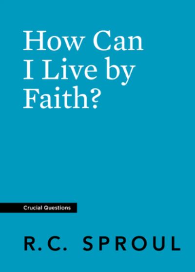 Cover for R. C. Sproul · How Can I Live by Faith? (Book) (2020)