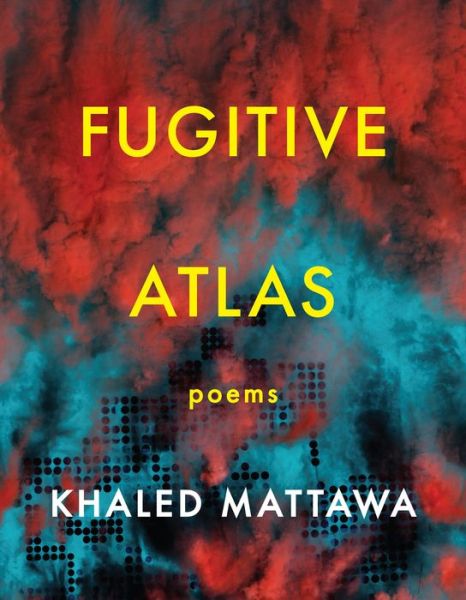 Cover for Khaled Mattawa · Fugitive Atlas: Poems (Paperback Book) (2020)