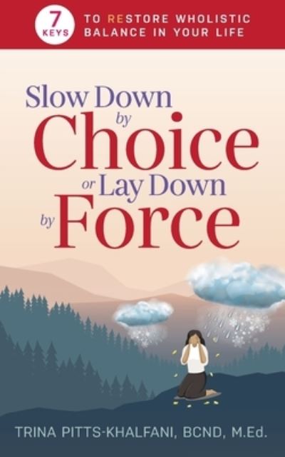 Slow Down by Choice or Lay Down by Force - Trina Pitts-Khalfani - Books - Purposely Created Publishing Group - 9781644843376 - May 10, 2021