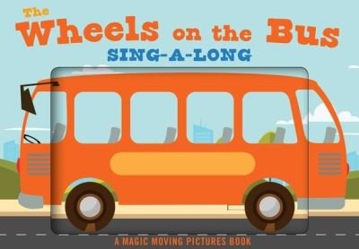 Cover for Cider Mill Press · The Wheels on the Bus: A Sing-A-Long Moving Animation Book (Kid's Songs, Nursery Rhymes, Animated Book, Children's Book) (Gebundenes Buch) (2022)