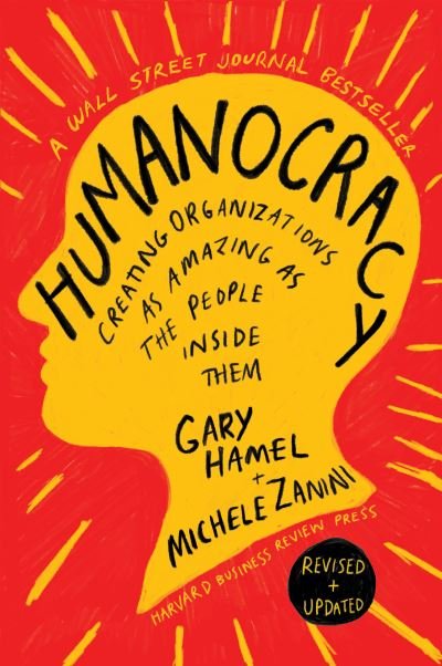 Humanocracy, Revised and Updated: Creating Organizations as Amazing as the People Inside Them - Gary Hamel - Livres - Harvard Business Review Press - 9781647826376 - 23 juillet 2024