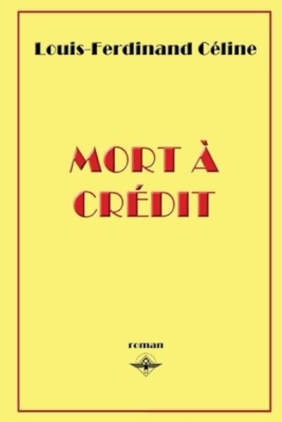 Mort à Crédit - Louis-Ferdinand Céline - Boeken - BookPatch LLC, The - 9781648580376 - 6 januari 2019