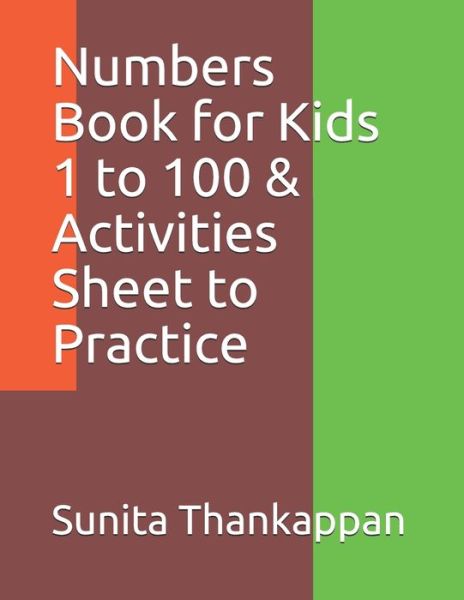 Cover for Sunita Thankappan · Numbers Book for Kids 1 to 100 &amp; Activities Sheet to Practice (Paperback Book) (2019)