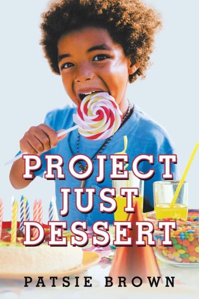 Cover for Patsie Brown · Project Just Dessert (Paperback Book) (2021)