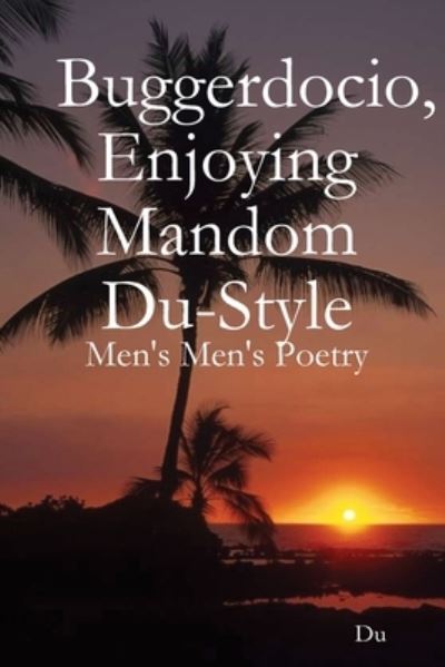 Buggerdocio, Enjoying Mandom Du-Style: Men's Men's Poetry - Du - Böcker - Lulu.com - 9781678194376 - 6 mars 2020