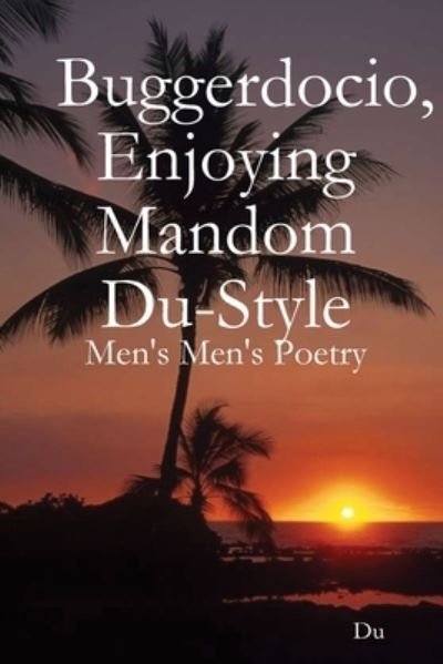 Cover for Du · Buggerdocio, Enjoying Mandom Du-Style: Men's Men's Poetry (Paperback Bog) (2020)