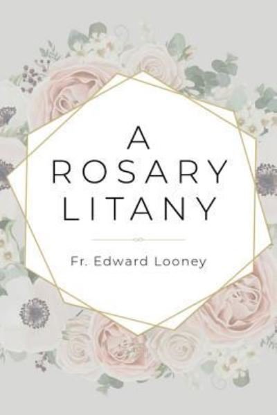 Cover for Fr. Edward Looney · A Rosary Litany (Paperback Book) (2018)