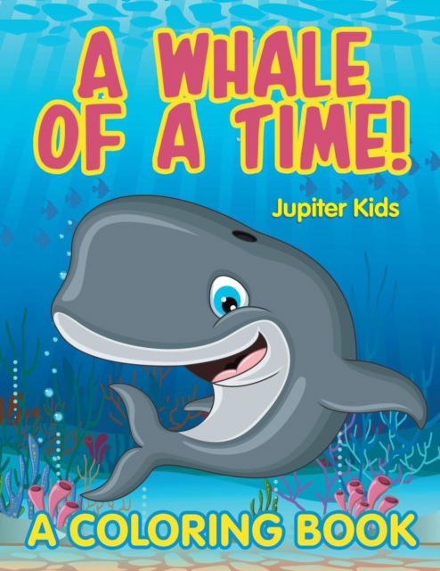 Cover for Jupiter Kids · A Whale of a Time! (A Coloring Book) (Paperback Book) (2015)