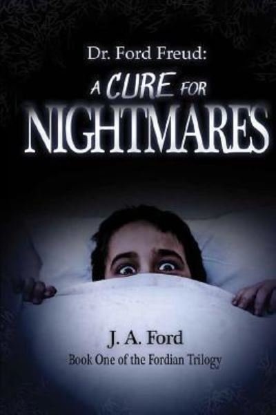 Cover for J A Ford · Dr. Ford Freud: A Cure for Nightmares - Dr. Ford Freud (Paperback Book) (2018)