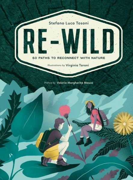 Cover for Stefano Luca Tosoni · Re-Wild: 50 Paths to Reconnect with Nature (Wild Harvesting, Hiking, Adventure, and Specialty Travel) (Paperback Book) (2023)
