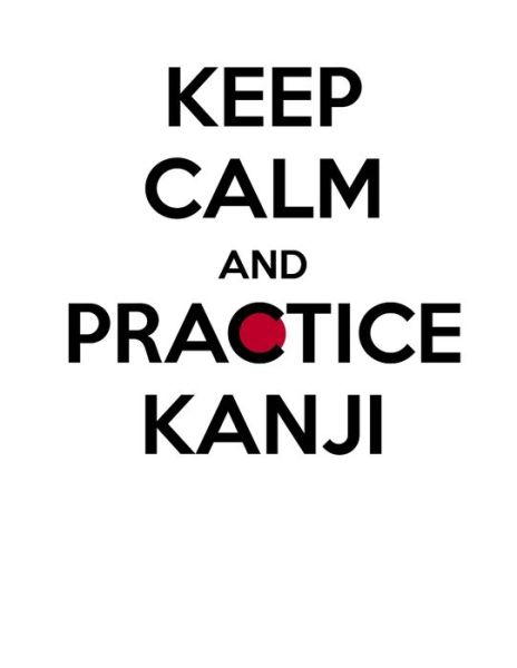 Cover for Keep Calm and Practice Kanji · Keep calm and practice Kanji ?? (Paperback Book) (2019)