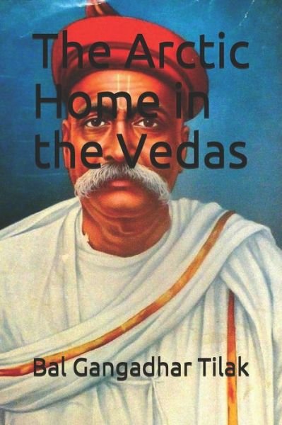 Cover for Bal Gangadhar Tilak · The Arctic Home in the Vedas (Paperback Book) (2019)