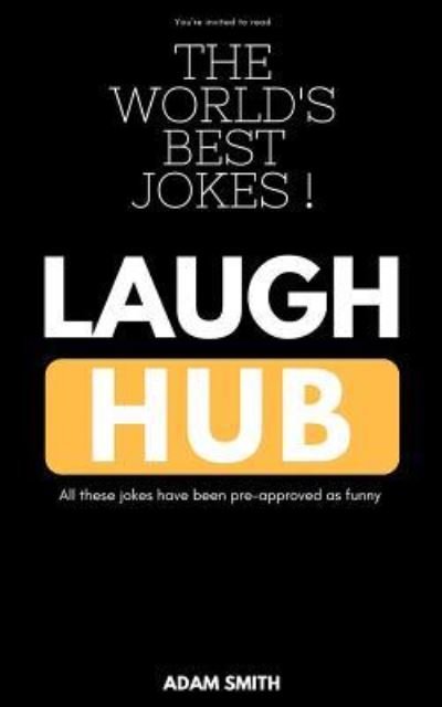 Laugh Hub - Adam Smith - Bøger - Independently Published - 9781729166376 - 23. oktober 2018