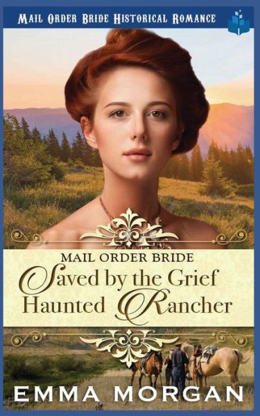 Cover for Emma Morgan · Mail Order Bride Saved by the Grief Haunted Rancher (Taschenbuch) (2019)