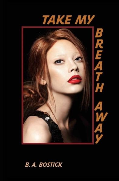Cover for B a Bostick · Take My Breath Away (Paperback Bog) (2018)