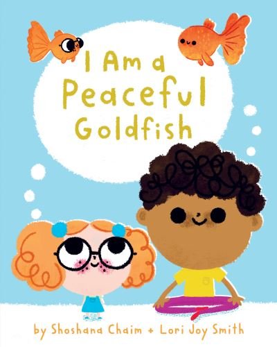 Cover for Shoshana Chaim · I Am a Peaceful Goldfish - I Am Mindful (Hardcover Book) (2021)