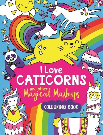 Cover for Sarah Wade · I Love Caticorns and other Magical Mashups Colouring Book (Paperback Book) (2019)