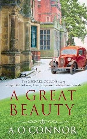 Cover for A. O'Connor · A Great Beauty: The Michael Collins Story. An epic story of war, love, suspense, betrayal and murder (Pocketbok) (2021)