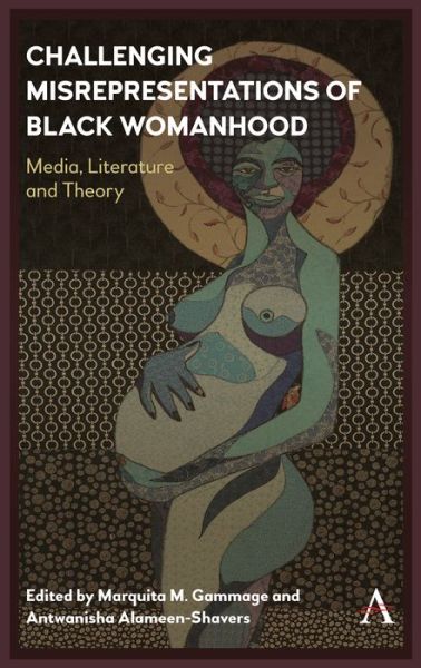 Cover for Challenging Misrepresentations of Black Womanhood: Media, Literature and Theory - Anthem Africology Series (Hardcover Book) (2019)