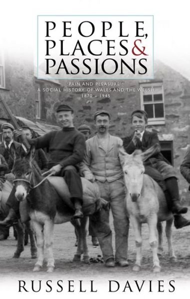 People, Places and Passions: A Social History of Wales and the Welsh 1870-1948 Volume 1 - Russell Davies - Bøker - University of Wales Press - 9781783162376 - 15. juni 2015