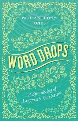 Cover for Paul Anthony Jones · Word Drops: A Sprinkling of Linguistic Curiosities (Taschenbuch) [2 New edition] (2019)