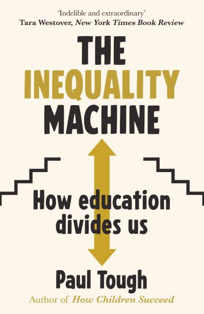 Cover for Paul Tough · The Inequality Machine: How universities are creating a more unequal world - and what to do about it (Taschenbuch) (2021)