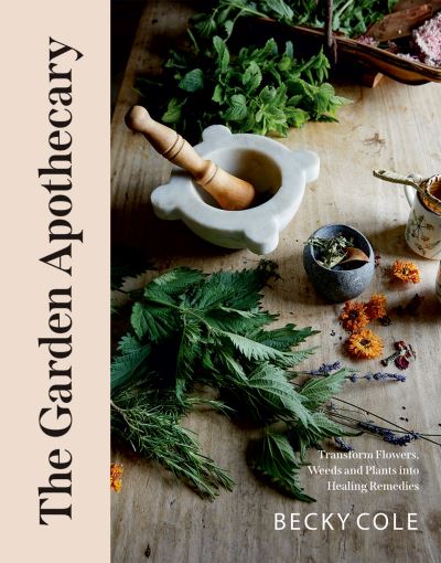 Cover for Becky Cole · The Garden Apothecary: Transform Flowers, Weeds and Plants into Healing Remedies (Taschenbuch) (2022)