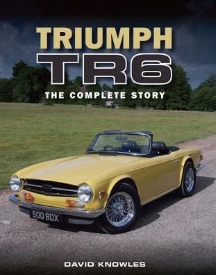 Cover for David Knowles · Triumph TR6: The Complete Story (Hardcover bog) (2016)